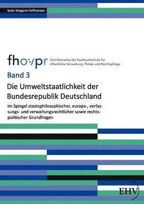 bokomslag Umweltstaatlichkeit der Bundesrepublik Deutschland im Spiegel staatsphilosophischer, europa-, verfassungs- und verwaltungsrechtlicher sowie rechtspolitischer Grundfragen