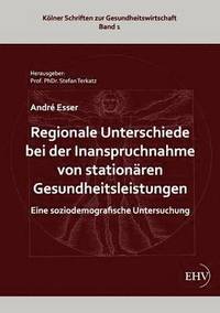bokomslag Regionale Unterschiede bei der Inanspruchnahme von stationären Gesundheitsleistungen
