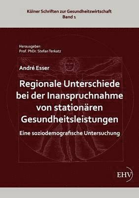 bokomslag Regionale Unterschiede bei der Inanspruchnahme von stationaren Gesundheitsleistungen