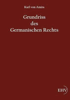 Grundriss des Germanischen Rechts 1