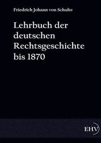 bokomslag Lehrbuch der deutschen Rechtsgeschichte bis 1870