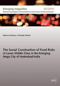 bokomslag The Social Construction of Food Risks of Lower Middle Class in the Emerging Mega City of Hyderabad/ India