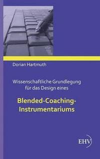 bokomslag Wissenschaftliche Grundlegung fr das Design eines Blended-Coaching-Instrumentariums