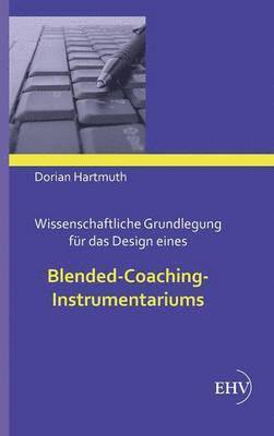 Wissenschaftliche Grundlegung fr das Design eines Blended-Coaching-Instrumentariums 1