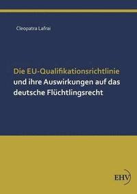 bokomslag Die Eu-Qualifikationsrichtlinie Und Ihre Auswirkungen Auf Das Deutsche Fluchtlingsrecht