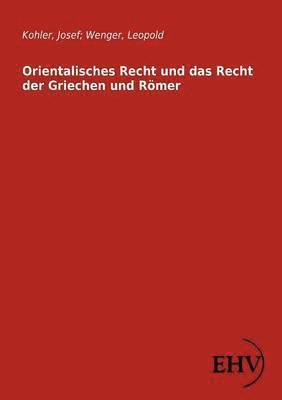 Josef Kohler, Leopold Wenger - Orientalisches Recht und das Recht der Griechen und Römer, Häftad