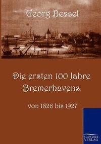 bokomslag Die ersten 100 Jahre Bremerhavens