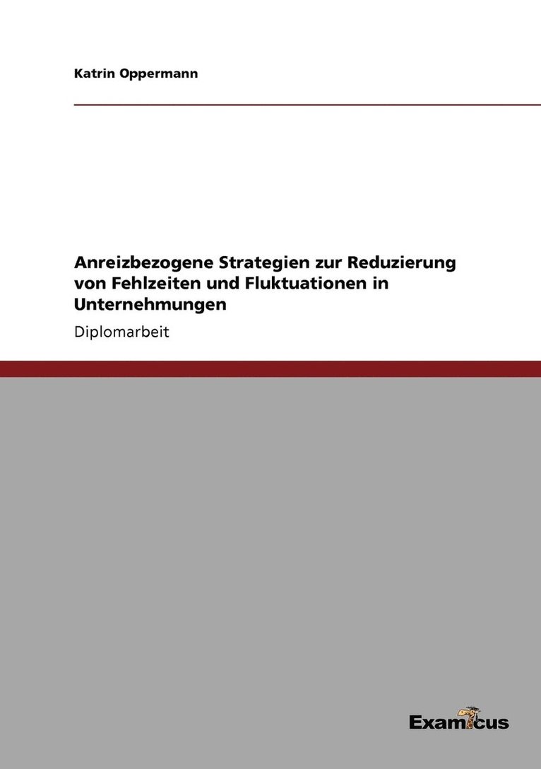 Anreizbezogene Strategien zur Reduzierung von Fehlzeiten und Fluktuationen in Unternehmungen 1