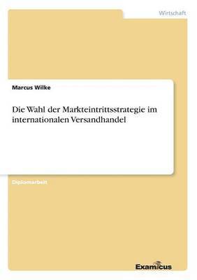 bokomslag Die Wahl der Markteintrittsstrategie im internationalen Versandhandel