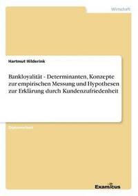 bokomslag Bankloyalitat - Determinanten, Konzepte zur empirischen Messung und Hypothesen zur Erklarung durch Kundenzufriedenheit