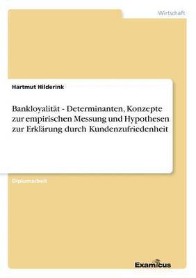 bokomslag Bankloyalitt - Determinanten, Konzepte zur empirischen Messung und Hypothesen zur Erklrung durch Kundenzufriedenheit