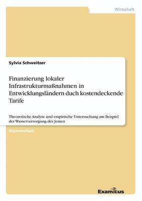 Sylvia Schweitzer - Finanzierung lokaler Infrastrukturmaßnahmen in Entwicklungsländern duch kostendeckende Tarife, Häftad