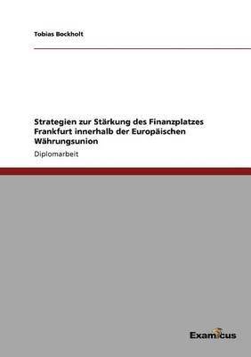 bokomslag Strategien zur Starkung des Finanzplatzes Frankfurt innerhalb der Europaischen Wahrungsunion