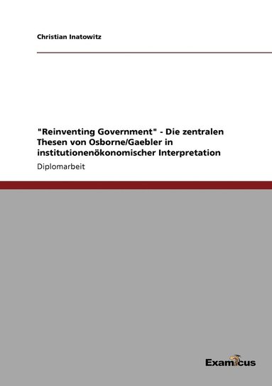 bokomslag &quot;Reinventing Government&quot; - Die zentralen Thesen von Osborne/Gaebler in institutionenkonomischer Interpretation