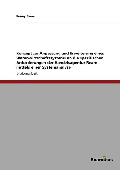 bokomslag Konzept zur Anpassung und Erweiterung eines Warenwirtschaftssystems an die spezifischen Anforderungen der Handelsagentur Ream mittels einer Systemanalyse