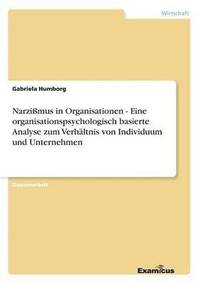 bokomslag Narzimus in Organisationen - Eine organisationspsychologisch basierte Analyse zum Verhltnis von Individuum und Unternehmen