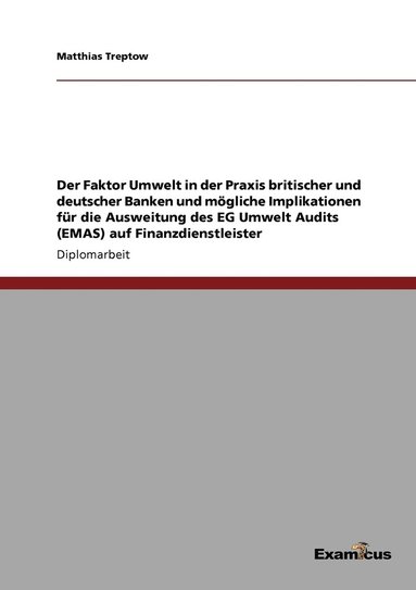 bokomslag Der Faktor Umwelt in der Praxis britischer und deutscher Banken und mgliche Implikationen fr die Ausweitung des EG Umwelt Audits (EMAS) auf Finanzdienstleister