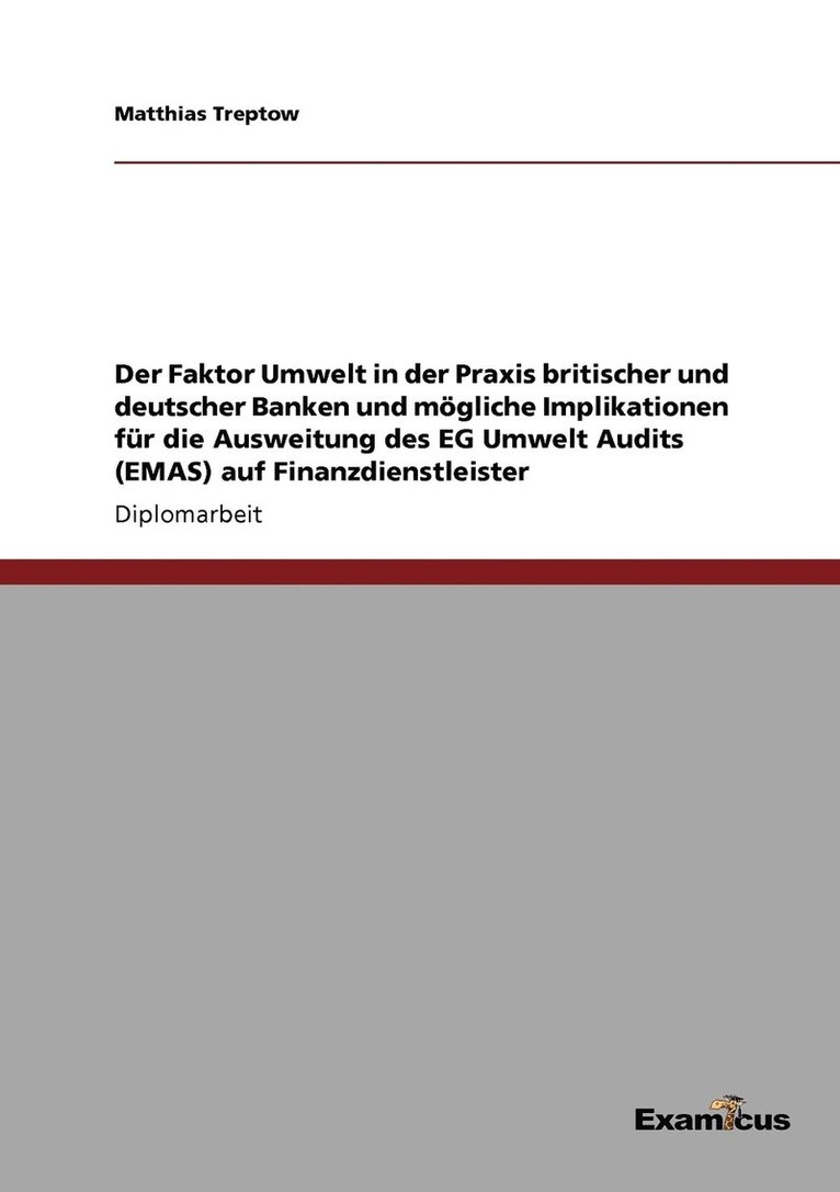 Der Faktor Umwelt in der Praxis britischer und deutscher Banken und mgliche Implikationen fr die Ausweitung des EG Umwelt Audits (EMAS) auf Finanzdienstleister 1