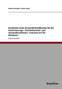 bokomslag Erarbeiten eines Anwenderhandbuches für die Zeiterfassungs-, Zutrittskontroll- und Anwendersoftware "Leancom 4.0 für Windows"