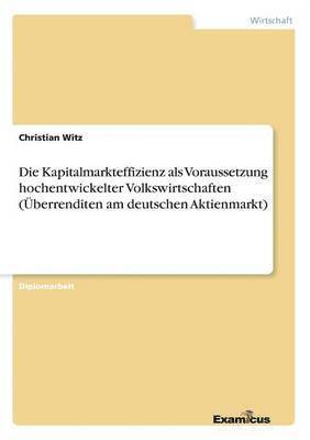 bokomslag Die Kapitalmarkteffizienz als Voraussetzung hochentwickelter Volkswirtschaften (berrenditen am deutschen Aktienmarkt)