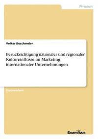 bokomslag Berucksichtigung nationaler und regionaler Kultureinflusse im Marketing internationaler Unternehmungen