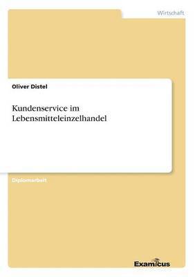 Oliver Distel - Kundenservice im Lebensmitteleinzelhandel, Häftad