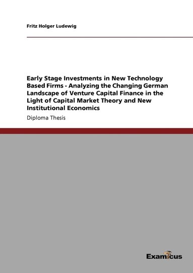 bokomslag Early Stage Investments in New Technology Based Firms - Analyzing the Changing German Landscape of Venture Capital Finance in the Light of Capital Market Theory and New Institutional Economics