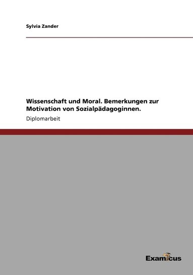 bokomslag Wissenschaft und Moral. Bemerkungen zur Motivation von Sozialpdagoginnen.