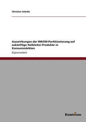 Christian Soballa - Auswirkungen der HW/SW-Partitionierung auf zukünftige Halbleiter-Produkte in Konsummärkten, Häftad