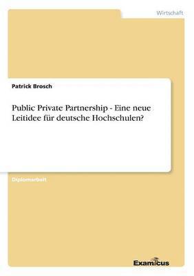 bokomslag Public Private Partnership - Eine neue Leitidee für deutsche Hochschulen?