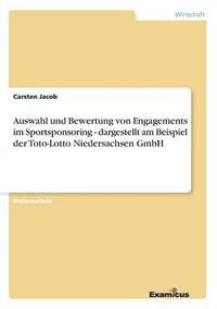 bokomslag Auswahl und Bewertung von Engagements im Sportsponsoring - dargestellt am Beispiel der Toto-Lotto Niedersachsen GmbH