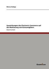 bokomslag Auswirkungen des Electronic Commerce auf die Markierung von Konsumgtern