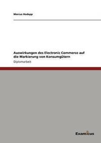 bokomslag Auswirkungen des Electronic Commerce auf die Markierung von Konsumgütern