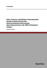 bokomslag Ziele, Chancen und Risiken internationaler Konzerne beim Einsatz des Kommunikationsinstrumentes Sport-Sponsoring in der UEFA Champions League