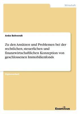 bokomslag Zu den Anstzen und Problemen bei der rechtlichen, steuerlichen und finanzwirtschaftlichen Konzeption von geschlossenen Immobilienfonds