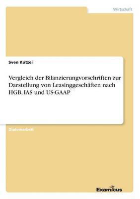 bokomslag Vergleich der Bilanzierungvorschriften zur Darstellung von Leasinggeschäften nach HGB, IAS und US-GAAP