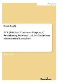 bokomslag ECR (Efficient Consumer Responce) Realisierung bei einem mittelstndischen Markenartikelhersteller?