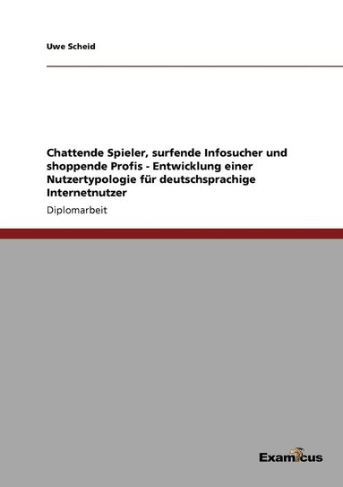 bokomslag Chattende Spieler, surfende Infosucher und shoppende Profis - Entwicklung einer Nutzertypologie fur deutschsprachige Internetnutzer