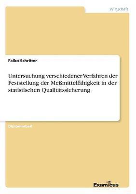 Falko Schröter - Untersuchung verschiedener Verfahren der Feststellung der Meßmittelfähigkeit in der statistischen Qualitätssicherung, Häftad