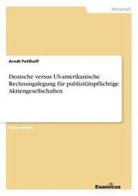 bokomslag Deutsche versus US-amerikanische Rechnungslegung fr publizittspflichtige Aktiengesellschaften