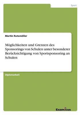 bokomslag Mglichkeiten und Grenzen des Sponsorings von Schulen unter besonderer Bercksichtigung von Sportsponsoring an Schulen