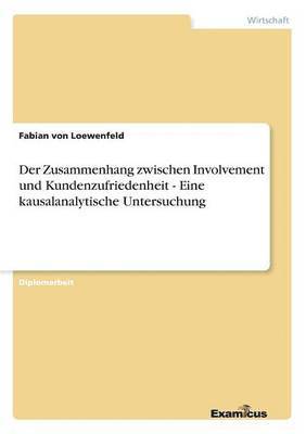 Zusammenhang zwischen Involvement und Kundenzufriedenheit - Eine kausalanalytische Untersuchung