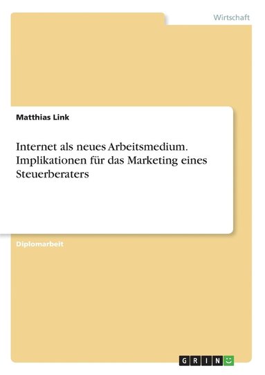 Matthias Link - Internet als neues Arbeitsmedium. Implikationen für das Marketing eines Steuerberaters, Häftad