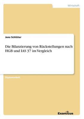 bokomslag Die Bilanzierung von Rckstellungen nach HGB und IAS 37 im Vergleich