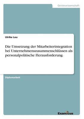 bokomslag Die Umsetzung der Mitarbeiterintegration bei Unternehmenszusammenschlssen als personalpolitische Herausforderung