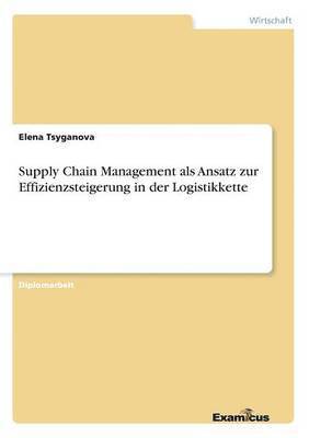 bokomslag Supply Chain Management als Ansatz zur Effizienzsteigerung in der Logistikkette