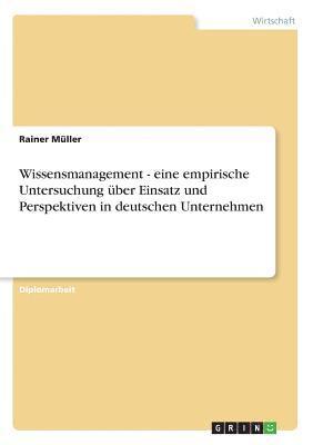 bokomslag Wissensmanagement - eine empirische Untersuchung über Einsatz und Perspektiven in deutschen Unternehmen