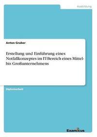 bokomslag Erstellung und Einfhrung eines Notfallkonzeptes im IT-Bereich eines Mittel- bis Grounternehmens