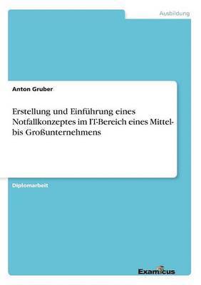 bokomslag Erstellung und Einfhrung eines Notfallkonzeptes im IT-Bereich eines Mittel- bis Grounternehmens