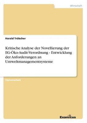 Harald Trübcher - Kritische Analyse der Novellierung der EG-Öko-Audit-Verordnung - Entwicklung der Anforderungen an Umweltmanagementsysteme, Häftad